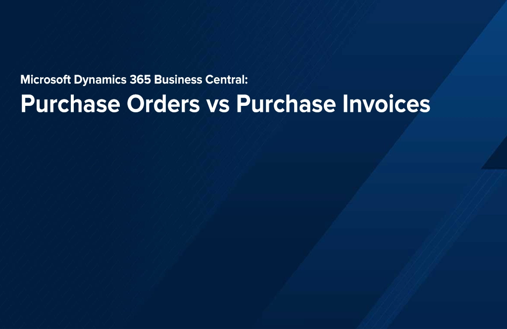 Microsoft Dynamics 365 Business Central: Purchase Orders vs Purchase Invoices