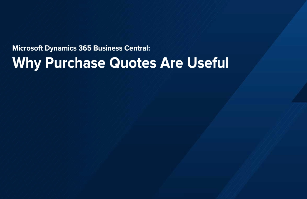Microsoft Dynamics 365 Business Central: Why Purchase Quotes Are Useful
