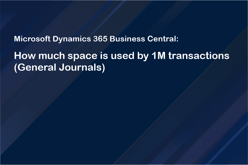 Microsoft Dynamics 365 Business Central: How much space is used by 1M transactions (General Journals)